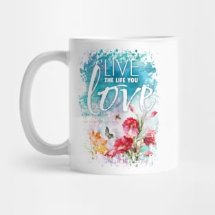 Live the life you love Mug